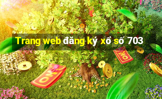 Trang web đăng ký xổ số 703