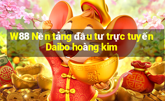 W88 Nền tảng đầu tư trực tuyến Daibo hoàng kim