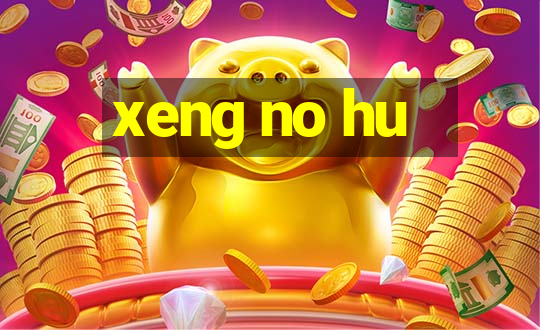 xeng no hu