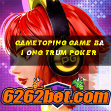 Gametoping Game Bài Ông Trùm Poker