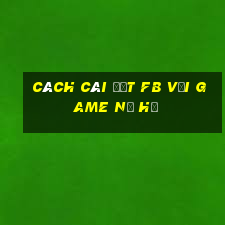 cách cài đặt fb với game nổ hũ