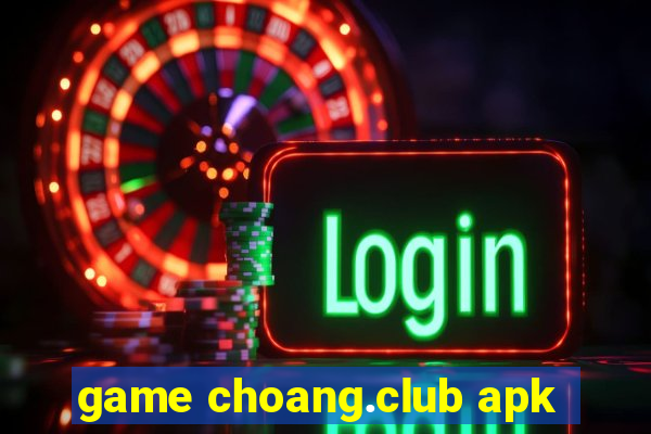 game choang.club apk