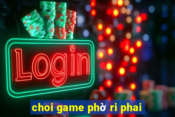 choi game phờ ri phai