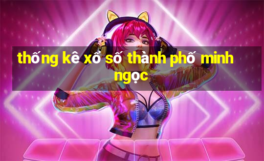 thống kê xổ số thành phố minh ngọc