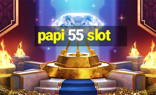 papi 55 slot