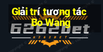 Giải trí tương tác Bo Wang