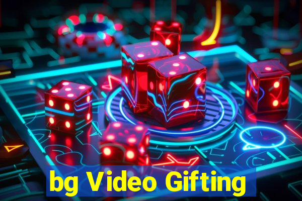 bg Video Gifting