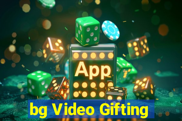 bg Video Gifting