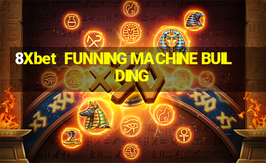 8Xbet  FUNNING MACHINE BUILDING