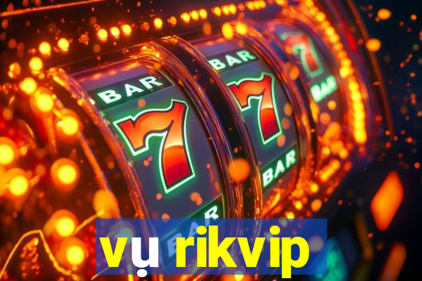 vụ rikvip