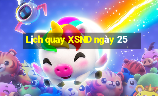 Lịch quay XSND ngày 25