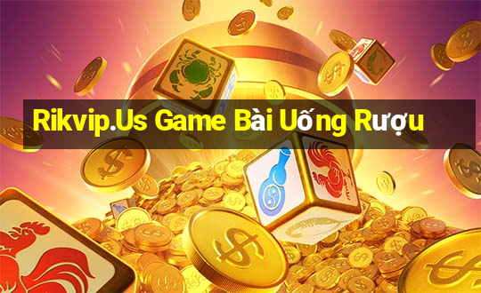 Rikvip.Us Game Bài Uống Rượu