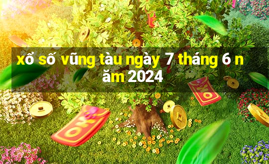 xổ số vũng tàu ngày 7 tháng 6 năm 2024