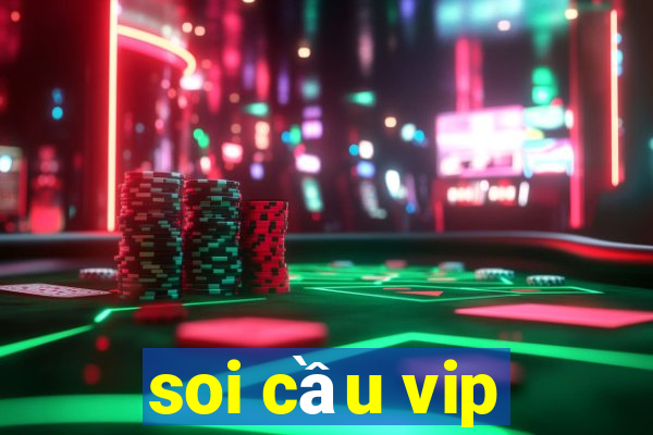 soi cau vip