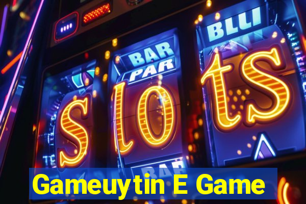 Gameuytin E Game