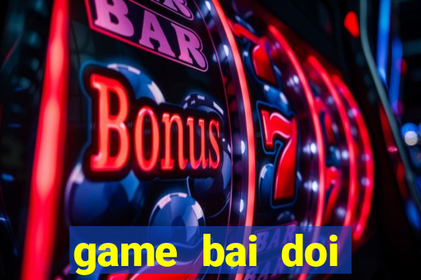 game bai doi thuong 39