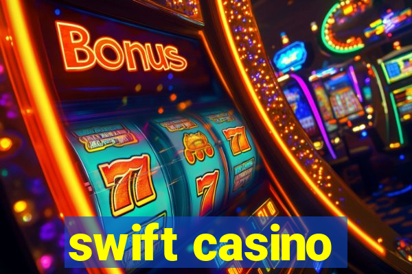 swift casino