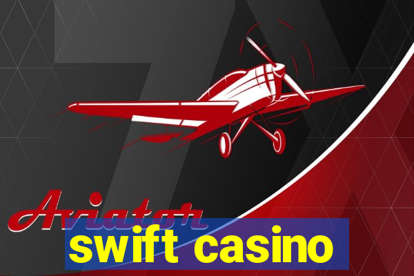 swift casino