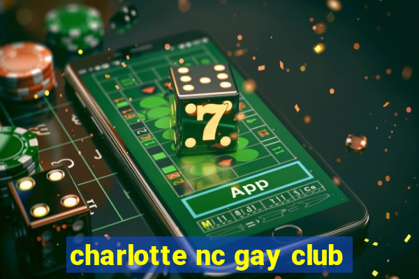 charlotte nc gay club