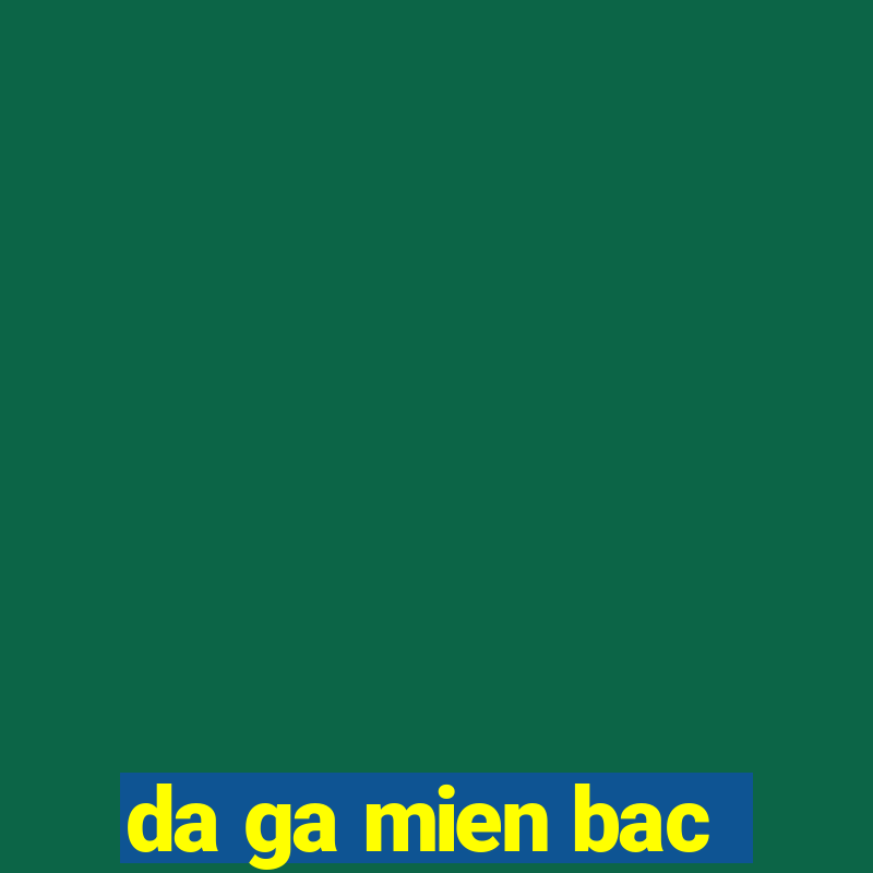 da ga mien bac