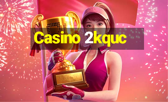 Casino 2kquc