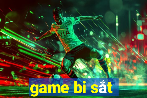 game bi sắt