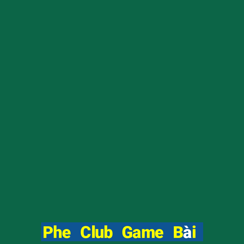 Phe Club Game Bài Hay Nhất Hiện Nay