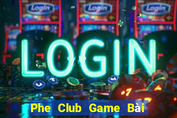 Phe Club Game Bài Hay Nhất Hiện Nay