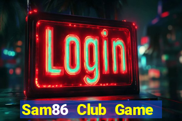 Sam86 Club Game Bài 24H