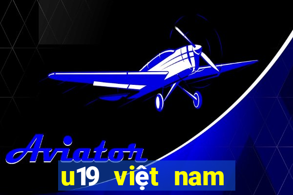 u19 việt nam lịch thi đấu