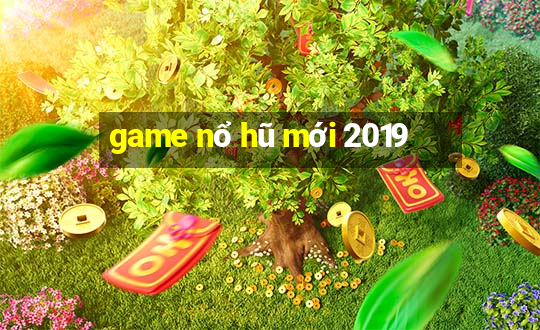 game nổ hũ mới 2019