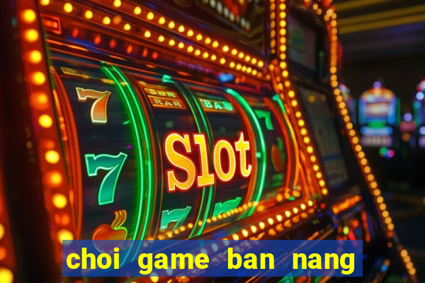 choi game ban nang tien ca