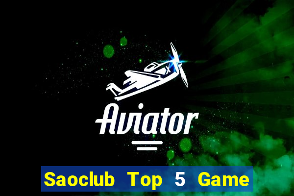 Saoclub Top 5 Game Bài Đổi Thưởng