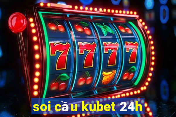 soi cầu kubet 24h