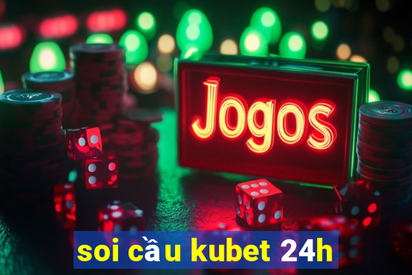 soi cầu kubet 24h