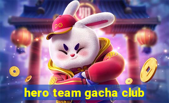 hero team gacha club