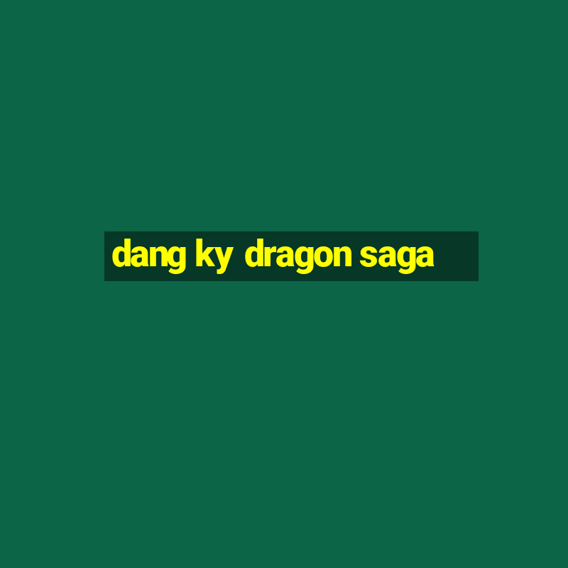 dang ky dragon saga