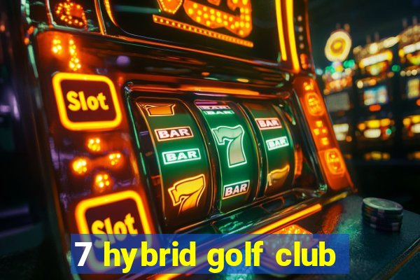 7 hybrid golf club