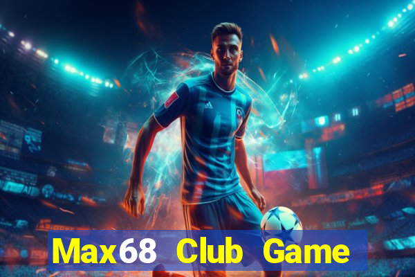 Max68 Club Game Bài Quay Hũ