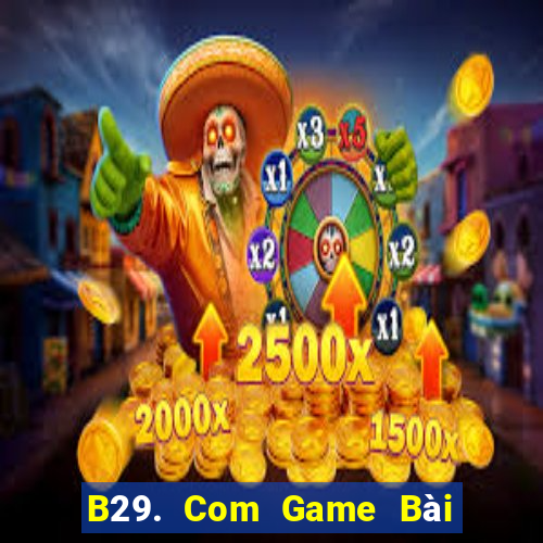 B29. Com Game Bài Đổi Thưởng Go88