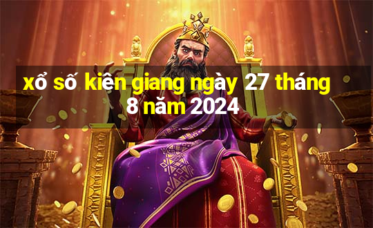 xổ số kiên giang ngày 27 tháng 8 năm 2024