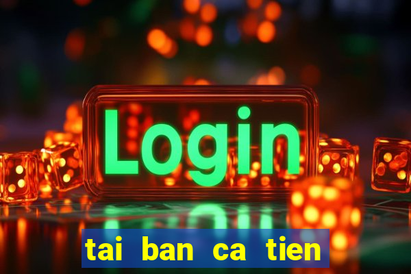 tai ban ca tien canh apk