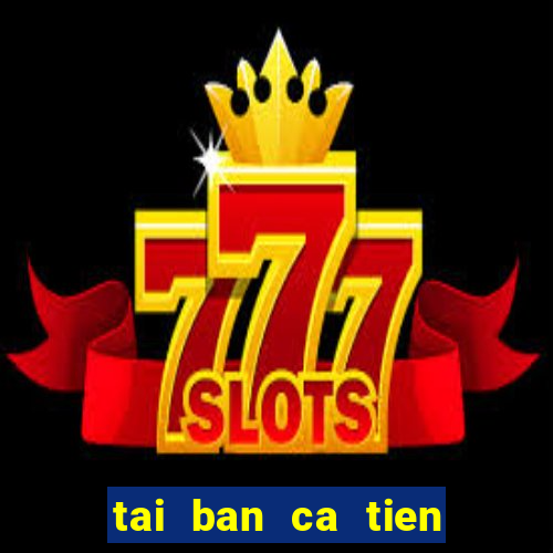 tai ban ca tien canh apk