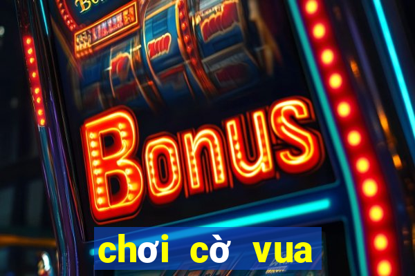 chơi cờ vua online với bạn