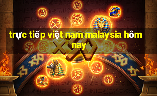 trực tiếp việt nam malaysia hôm nay