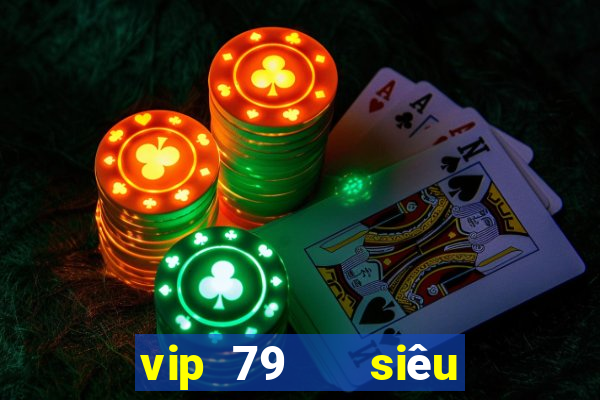 vip 79   siêu trúng hũ