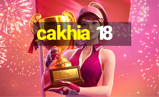 cakhia 18