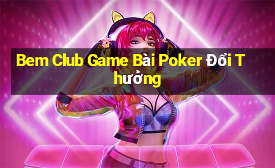 Bem Club Game Bài Poker Đổi Thưởng