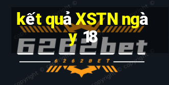 kết quả XSTN ngày 18