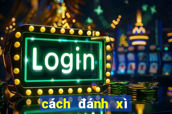 cách đánh xì dách luôn thắng